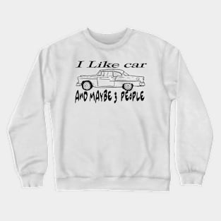 I Like car and Maybe 3 People Crewneck Sweatshirt